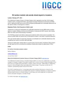 EU carbon market vote sends mixed signal to investors London, February 24th, 2015 The Institutional Investors Group on Climate Change, which represents more than 100 European investors worth a combined €10 trillion, sa