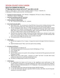 DEVON COUNTY GOLF UNION EXECUTIVE COMMITTEE MINUTES 3rd Meeting held at Exeter GCC on 25th June 2013 atPresent: H. Paget (Chair), P. Cliff, G. Green, M. Jewell, R. Mayne, R. Pascoe, T. Reynolds, (7). In attendance