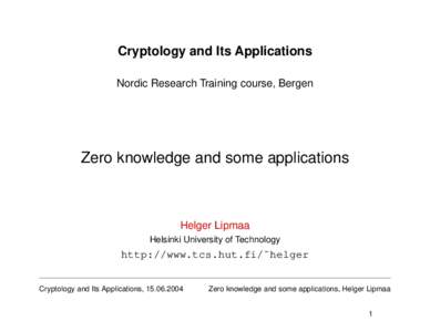 Cryptology and Its Applications Nordic Research Training course, Bergen Zero knowledge and some applications  Helger Lipmaa