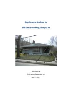 Significance Analysis for 238 East Broadway, Roslyn, NY Submitted by: TKS Historic Resources, Inc. April 13, 2011