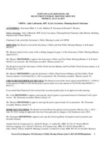 TOWN OF EAST KINGSTON, NH SELECTMEN’S PUBLIC MEETING MINUTES MONDAY, JULY 8, 2013 7:00PM – Julie LaBranche, RPC & Joe Cacciatore, Planning Board Chairman ATTENDING: Selectmen Mark A. Cook, Matthew B. Dworman & Ronald