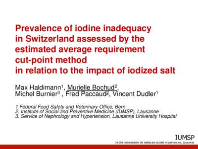 Prevalence of iodine inadequacy in Switzerland assessed by the estimated average requirement cut-point method in relation to the impact of iodized salt Max Haldimann1, Murielle Bochud2,