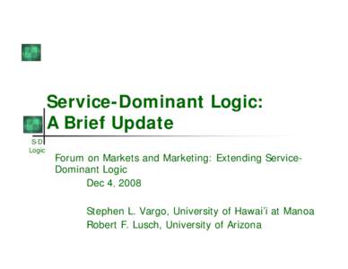 Service-Dominant Logic: A Brief Update S-D Logic  Forum on Markets and Marketing: Extending ServiceDominant Logic