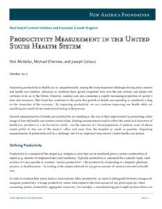 New America Foundation Next Social Contract Initiative and Economic Growth Program Productivity Measurement in the United States Health System Rick McKellar, Michael Chernew, and Joseph Colucci