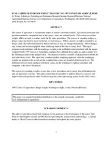 EVALUATION OF INTEGER WEIGHTING FOR THE 1997 CENSUS OF AGRICULTURE, by Wendy Scholetzky, Sampling and Estimation Research Section, Research Division, National Agricultural Statistics Service, U.S. Department of Agricultu