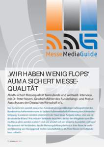 „WIR HABEN WENIG FLOPS“ AUMA SICHERT MESSEQUALITÄT AUMA sichert Messequalität hierzulande und weltweit. Interview mit Dr. Peter Neven, Geschäftsführer des Ausstellungs- und MesseAusschusses der Deutschen Wirtscha