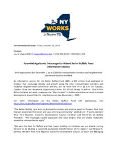 For Immediate Release: Friday, October 24, 2014 Contact: Laura Magee (ESD) | [removed] | ([removed] | ([removed]Potential Applicants Encouraged to Attend Better Buffalo Fund Information Session