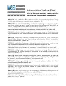 National Association of State Energy Officials: Board of Directors Resolution Supporting Utility Involvement in Energy-Efficient Building Codes WHEREAS, State and Territory Energy Offices have long recognized the importa
