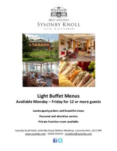 Light Buffet Menus Available Monday – Friday for 12 or more guests Landscaped gardens and beautiful views Personal and attentive service Private function room available Sysonby Knoll Hotel, Asfordby Road, Melton Mowbra