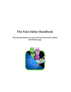 The Pairs Editor Handbook This documentation was converted from the KDE UserBase Pairs/Editor page. The Pairs Editor Handbook