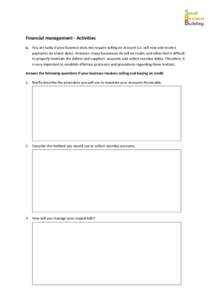 Financial management - Activities a. You are lucky if your business does not require selling on account (i.e. sell now and receive payments on a later date). However, many businesses do sell on credit, and often find it 