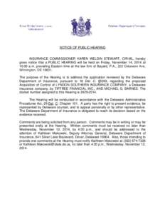 NOTICE OF PUBLIC HEARING  INSURANCE COMMISSIONER KAREN WELDIN STEWART, CIR-ML, hereby gives notice that a PUBLIC HEARING will be held on Friday, November 14, 2014 at 10:00 a.m. prevailing Eastern time at the law firm of 