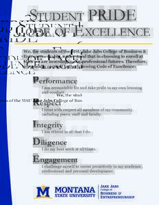 Student PRIDE Code of Excellence We, the students of the MSU Jake Jabs College of Business & Entrepreneurship, understand that in choosing to enroll at MSU we are investing in our professional futures. Therefore, we prou