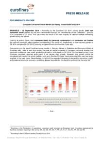PRESS RELEASE FOR IMMEDIATE RELEASE European Consumer Credit Market on Steady Growth Path in Q2 2014 BRUSSELS – 15 September 2014 – According to the Eurofinas Q2 2014 survey results, total new 1 consumer credit grant