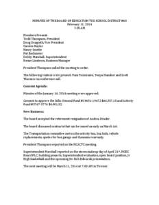 MINUTES	
  OF	
  THE	
  BOARD	
  OF	
  EDUCATION	
  TGU	
  SCHOOL	
  DISTRICT	
  #60	
   February	
  11,	
  2014	
   7:05	
  AM	
     Members	
  Present:	
  	
   Todd	
  Thompson,	
  President	
  