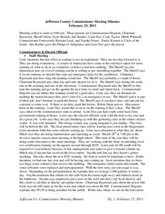 Jefferson County Commissioner Meeting Minutes February 25, 2013 Meeting called to order at 9:00 am. Those present are Commissioner Hegsted, Chairman Raymond, Sheriff Olsen, Scott Herrick, Jim Boulter, Lorie Dye, Cody Tay