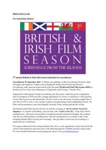 PRESS RELEASE For Immediate Release 5th annual British & Irish Film Season launched in Luxembourg Luxembourg, 10 September 2014 –G-Media sarl, publisher of The Luxembourg Chronicle online newspaper and organiser of oth