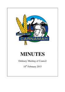 MINUTES Ordinary Meeting of Council 18th February 2015 SHIRE OF CARNAMAH ORDINARY MEETING OF COUNCIL 18th FEBRUARY 2015