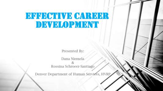 Effective Career development Presented By: Dana Niemela & Rossina Schroeer-Santiago