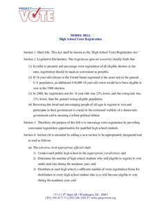 MODEL BILL High School Voter Registration Section 1. Short title: This Act shall be known as the ‘High School Voter Registration Act.’ Section 2. Legislative Declaration: The (legislature/general assembly) hereby fin