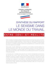 SYNTHÈSE DU RAPPORT  LE SEXISME DANS LE MONDE DU TRAVAIL ENTRE DÉNI ET RÉALITÉ Suite à l’enquête sur les relations professionnelles entre les femmes et les hommes, lancée, en juin 2013,