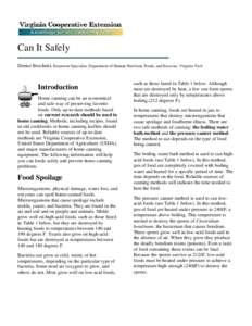Can It Safely Denise Brochetti, Extension Specialist, Department of Human Nutrition, Foods, and Exercise, Virginia Tech Introduction Home canning can be an economical and safe way of preserving favorite