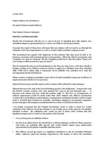 11 July 2014 Senator [Name of Local Senator] Via email: [Senators email address] Dear Senator [Senator Surname] PROTECT AUSTRALIAN JOBS Shortly the Government will ask you to vote in favour of repealing laws that require