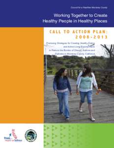 Council for a Healthier Monterey County  Working Together to Create Healthy People in Healthy Places  C a l l t o Ac t i o n P l a n :