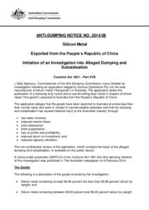 ANTI-DUMPING NOTICE NO[removed]Silicon Metal Exported from the People’s Republic of China Initiation of an Investigation into Alleged Dumping and Subsidisation Customs Act 1901 – Part XVB