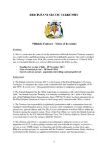 BRITISH ANTARCTIC TERRITORY  Philatelic Contract – Notice of Re-tender Summary 1. This is a notice that the contract for the production of British Antarctic Territory stamps is now under tender, and bids are being acce