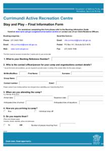 Currimundi Active Recreation Centre Stay and Play – Final Information Form For assistance completing this form please refer to the Booking Information Guide found at www.nprsr.qld.gov.au/getactive/recreation-centres or