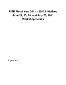 PIER Fiscal Year 2011 – 2012 Initiatives June 21, 23, 24, and July 26, 2011, Workshop Details