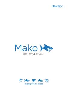 “Zero Latency” High Definition H.264 Video The Telepresence Codec The Mako™ codec defines a new era of video communications where latency is imperceptible and full motion image quality is pristine. It is ideally s