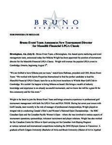 FOR IMMEDIATE RELEASE  Bruno Event Team Announces New Tournament Director for Manulife Financial LPGA Classic Birmingham, Ala. (July 8) - Bruno Event Team, a Birmingham, Ala.-based sports marketing and event management t
