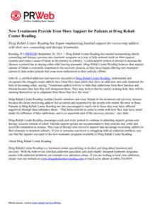 New Treatments Provide Even More Support for Patients at Drug Rehab Center Reading Drug Rehab Center Reading has begun emphasizing familial support for recovering addicts with their new counseling and therapy treatments.