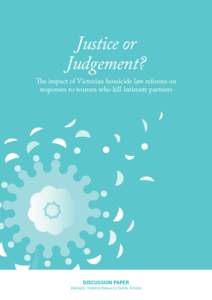Justice or Judgement? The impact of Victorian homicide law reforms on responses to women who kill intimate partners