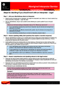 Steps for deciding if you should work with an interpreter - Legal Step 1 – Ask your client/witness about an interpreter • Raise the issue of working with an interpreter, and explain the interpreter’s role. Refer to