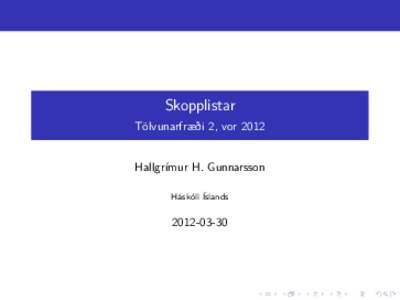 Skopplistar Tölvunarfræði 2, vor 2012 Hallgrímur H. Gunnarsson Háskóli Íslands