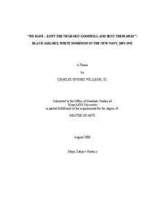 “WE HAVE…KEPT THE NEGROES’ GOODWILL AND SENT THEM AWAY”: BLACK SAILORS, WHITE DOMINION IN THE NEW NAVY, [removed]A Thesis by CHARLES HUGHES WILLIAMS, III