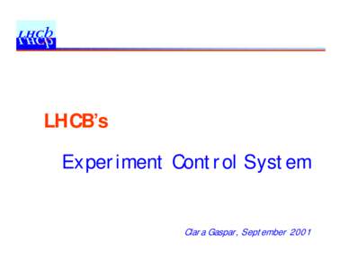 LHCB’s Experiment Control System Clara Gaspar, September 2001  Experiment Control