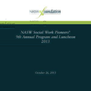 NASW Social Work Pioneers® 9th Annual Program and Luncheon 2013 October 26, 2013