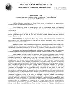 ORGANIZATION OF AMERICAN STATES INTER-AMERICAN COMMISSION ON HUMAN RIGHTS RESOLUTION 1/08 Principles and Best Practices on the Protection of Persons Deprived of Liberty in the Americas