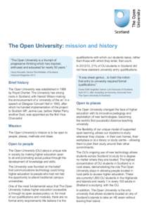 The Open University: mission and history “The Open University is a triumph of progressive thinking which has inspired, enthused and educated for nearly 50 years.” Henry McLeish, former First Minister of Scotland, Hol