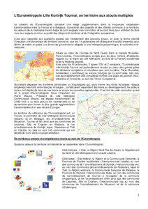 L’Eurométropole Lille Kortrijk Tournai, un territoire aux atouts multiples La création de l’Eurométropole constitue une étape supplémentaire dans la fructueuse coopération transfrontalière entre la France et la Belgique. Conscients des objectifs et des intérêts communs à ce territoire,