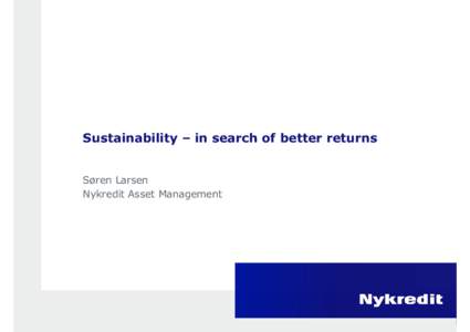 Sustainability – in search of better returns  Søren Larsen Nykredit Asset Management  Nykredit Asset Management