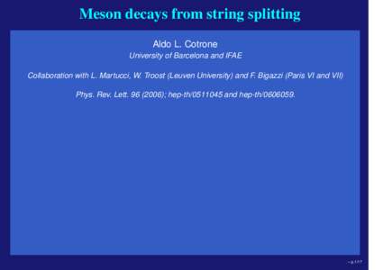 Meson decays from string splitting Aldo L. Cotrone University of Barcelona and IFAE Collaboration with L. Martucci, W. Troost (Leuven University) and F. Bigazzi (Paris VI and VII) Phys. Rev. Lett); hep-th/05110