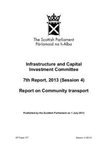 Infrastructure and Capital Investment Committee 7th Report, 2013 (Session 4) Report on Community transport  Published by the Scottish Parliament on 1 July 2013