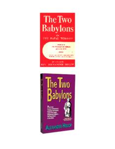 Modern Babylon (Rev. 17:5) is the Roman Catholic Church Where did the practices and beliefs of Roman Catholicism come from? In this scholarly classic, first published over eighty years ago, Alexander Hislop reveals th