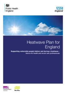 Heatwave Plan for England Supporting vulnerable people before and during a heatwave – Advice for health and social care professionals  May 2013