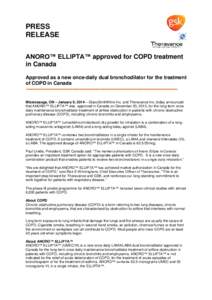 PRESS RELEASE ANORO™ ELLIPTA™ approved for COPD treatment in Canada Approved as a new once-daily dual bronchodilator for the treatment of COPD in Canada